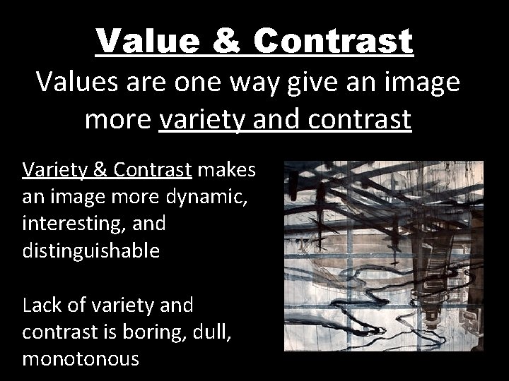 Value & Contrast Values are one way give an image more variety and contrast