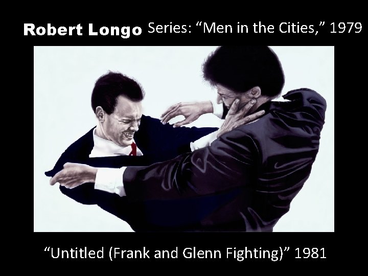 Robert Longo Series: “Men in the Cities, ” 1979 “ “Untitled (Frank and Glenn