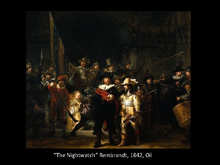 “The Nightwatch” Rembrandt, 1642, Oil 