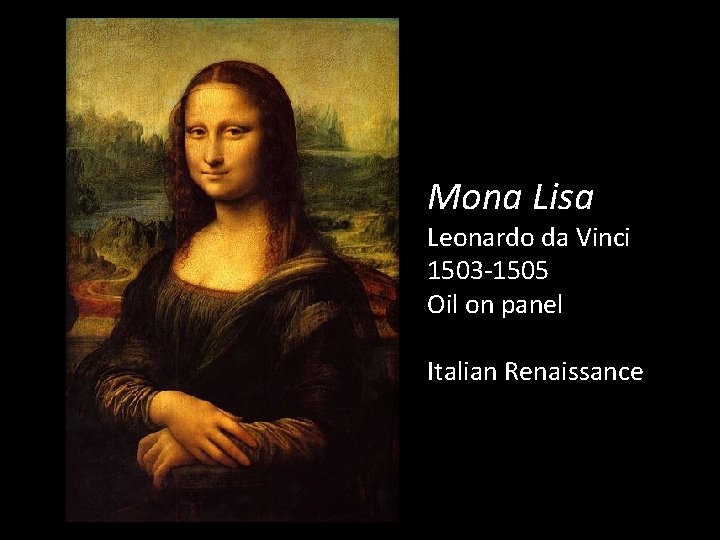 Mona Lisa Leonardo da Vinci 1503 -1505 Oil on panel Italian Renaissance 