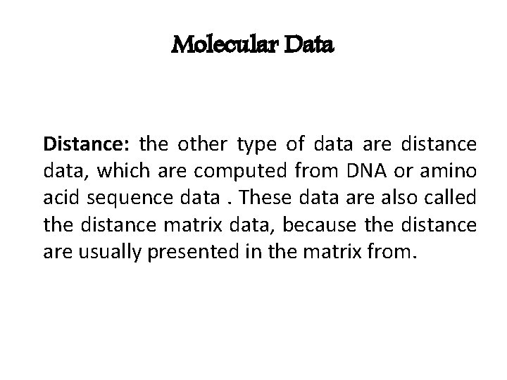 Molecular Data Distance: the other type of data are distance data, which are computed