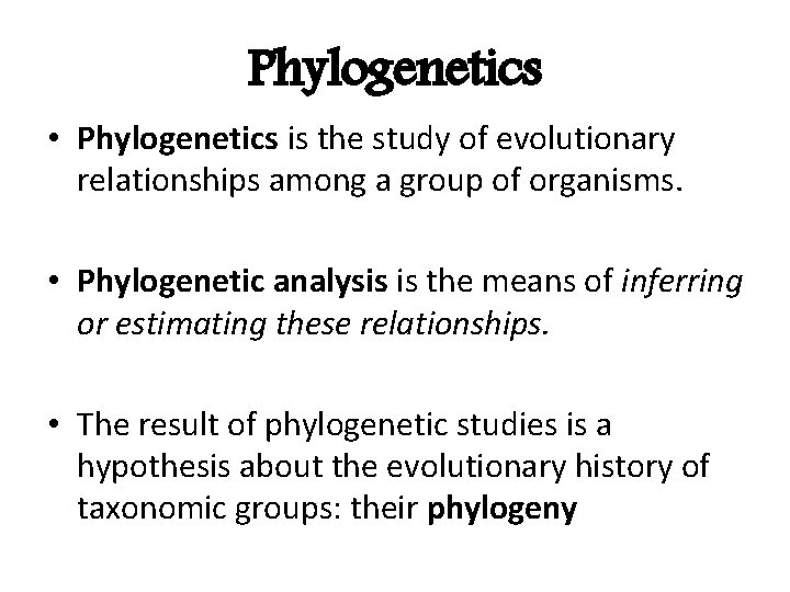Phylogenetics • Phylogenetics is the study of evolutionary relationships among a group of organisms.