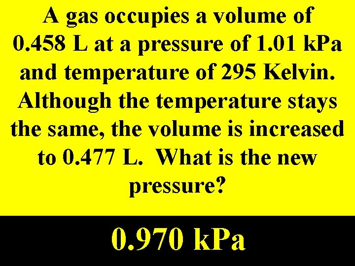 A gas occupies a volume of 0. 458 L at a pressure of 1.