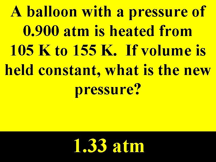 A balloon with a pressure of 0. 900 atm is heated from 105 K