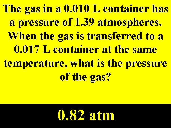 The gas in a 0. 010 L container has a pressure of 1. 39