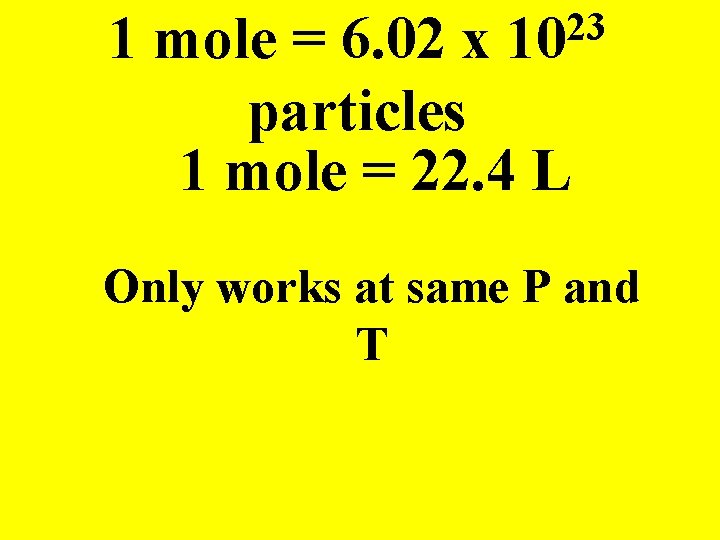 23 10 1 mole = 6. 02 x particles 1 mole = 22. 4