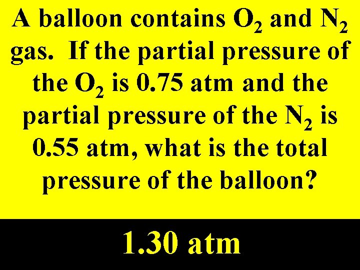 A balloon contains O 2 and N 2 gas. If the partial pressure of