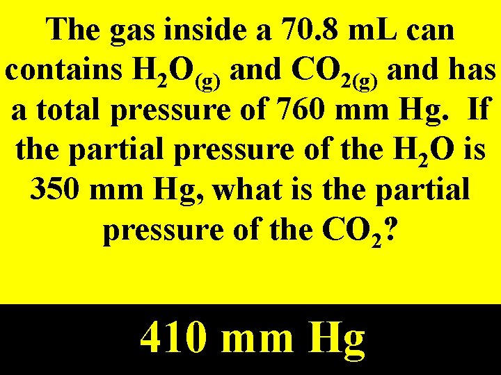 The gas inside a 70. 8 m. L can contains H 2 O(g) and
