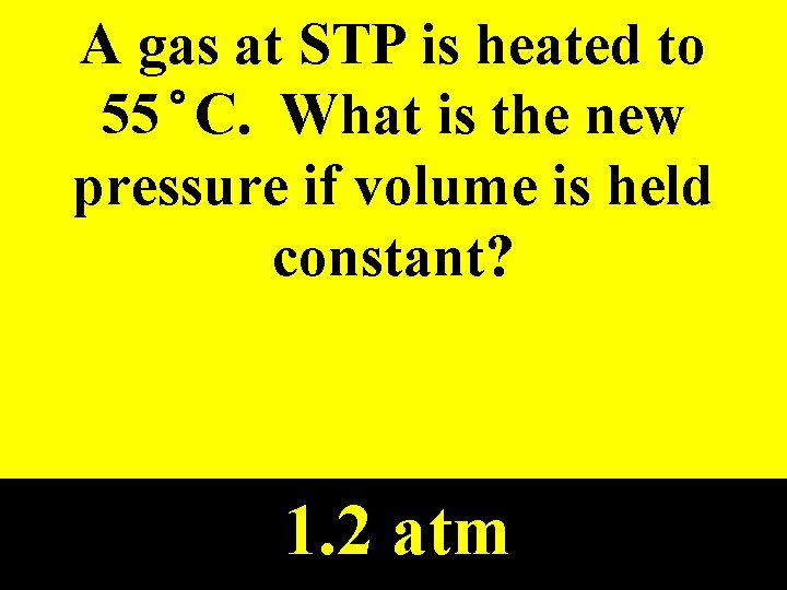 A gas at STP is heated to 55°C. What is the new pressure if