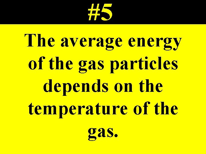 #5 The average energy of the gas particles depends on the temperature of the