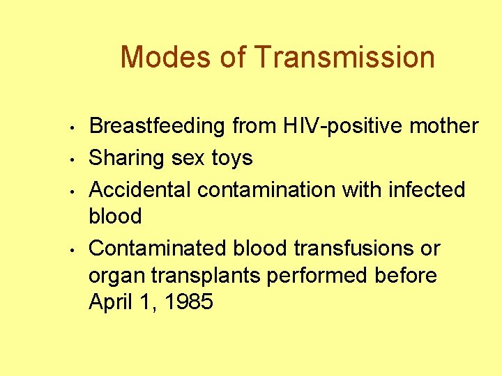 Modes of Transmission • • Breastfeeding from HIV-positive mother Sharing sex toys Accidental contamination