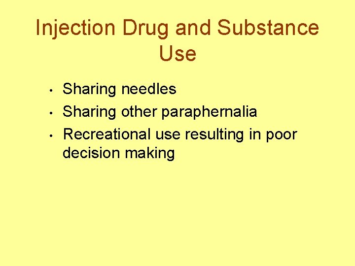 Injection Drug and Substance Use • • • Sharing needles Sharing other paraphernalia Recreational