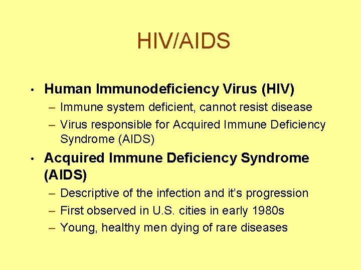 HIV/AIDS • Human Immunodeficiency Virus (HIV) – Immune system deficient, cannot resist disease –