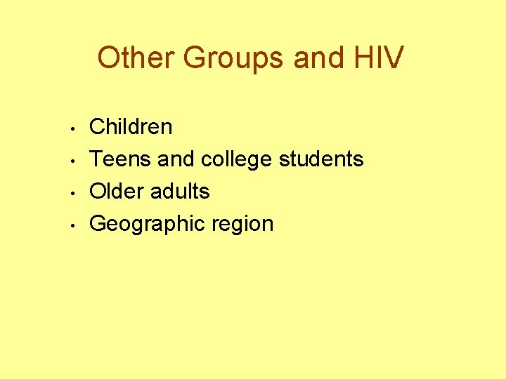 Other Groups and HIV • • Children Teens and college students Older adults Geographic