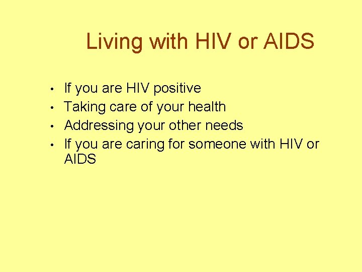 Living with HIV or AIDS • • If you are HIV positive Taking care