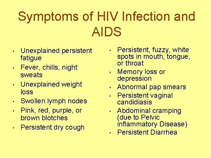 Symptoms of HIV Infection and AIDS • • • Unexplained persistent fatigue Fever, chills,