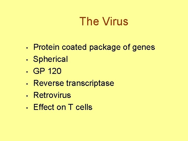 The Virus • • • Protein coated package of genes Spherical GP 120 Reverse