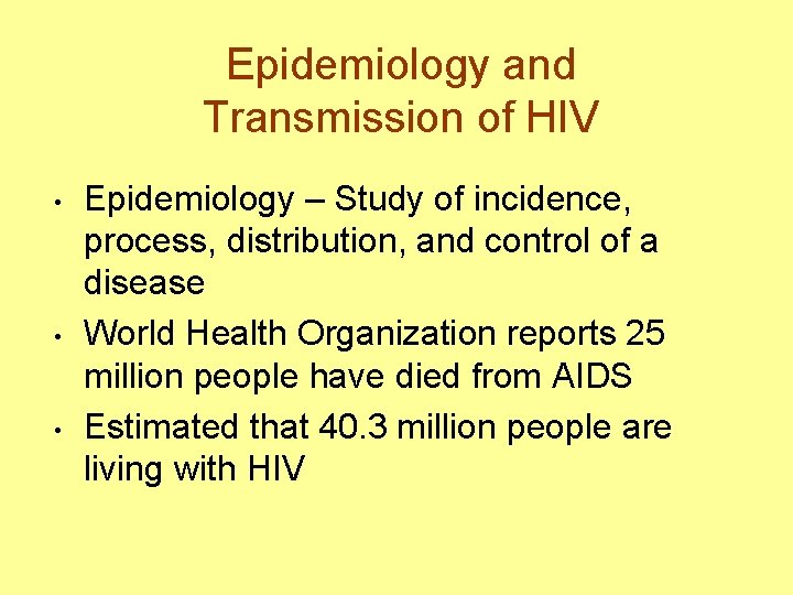 Epidemiology and Transmission of HIV • • • Epidemiology – Study of incidence, process,