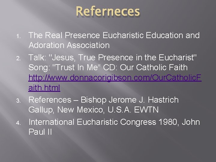 Referneces 1. 2. 3. 4. The Real Presence Eucharistic Education and Adoration Association Talk: