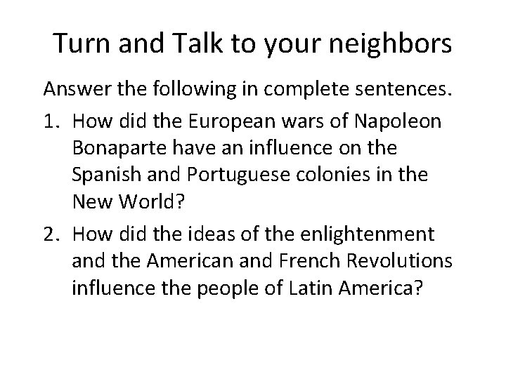 Turn and Talk to your neighbors Answer the following in complete sentences. 1. How