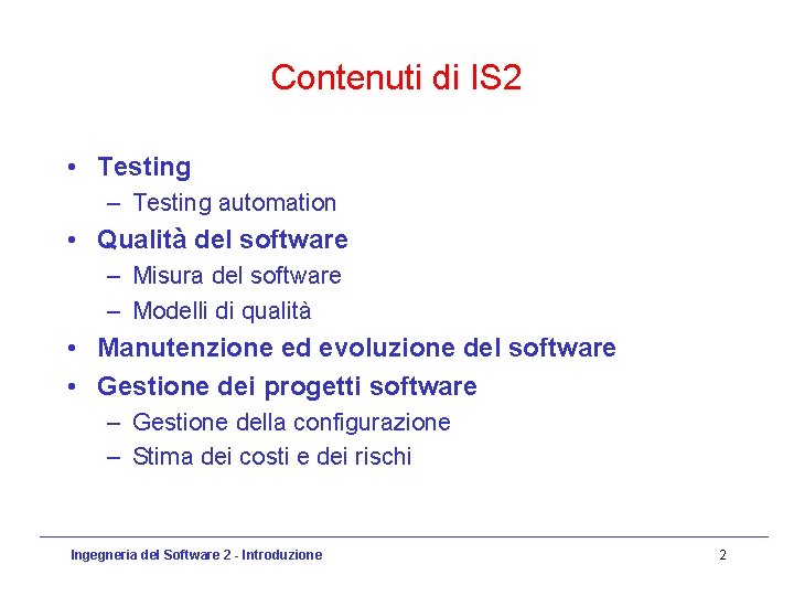 Contenuti di IS 2 • Testing – Testing automation • Qualità del software –
