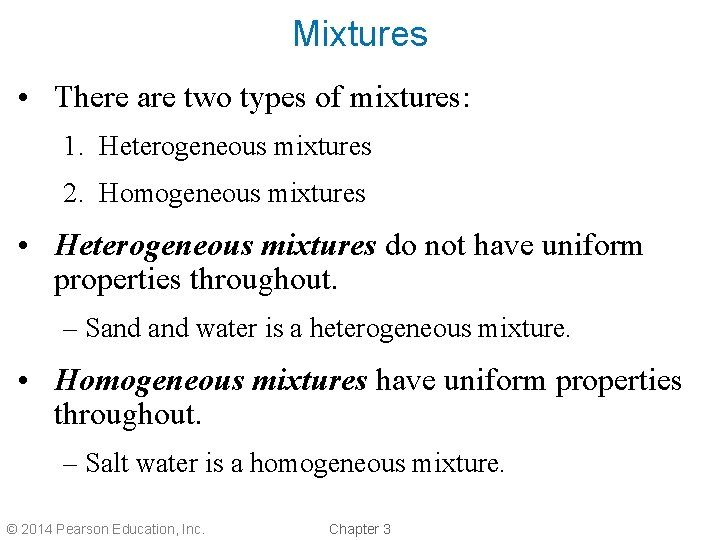 Mixtures • There are two types of mixtures: 1. Heterogeneous mixtures 2. Homogeneous mixtures