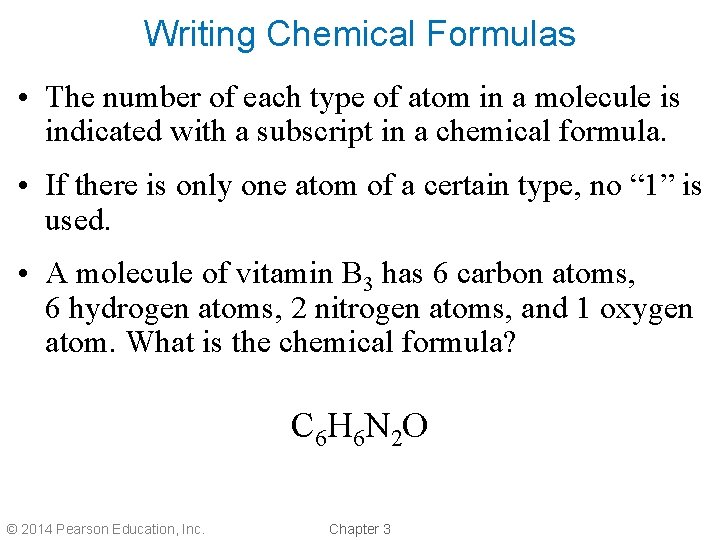 Writing Chemical Formulas • The number of each type of atom in a molecule