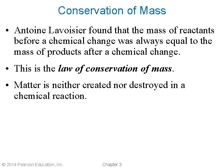 Conservation of Mass • Antoine Lavoisier found that the mass of reactants before a