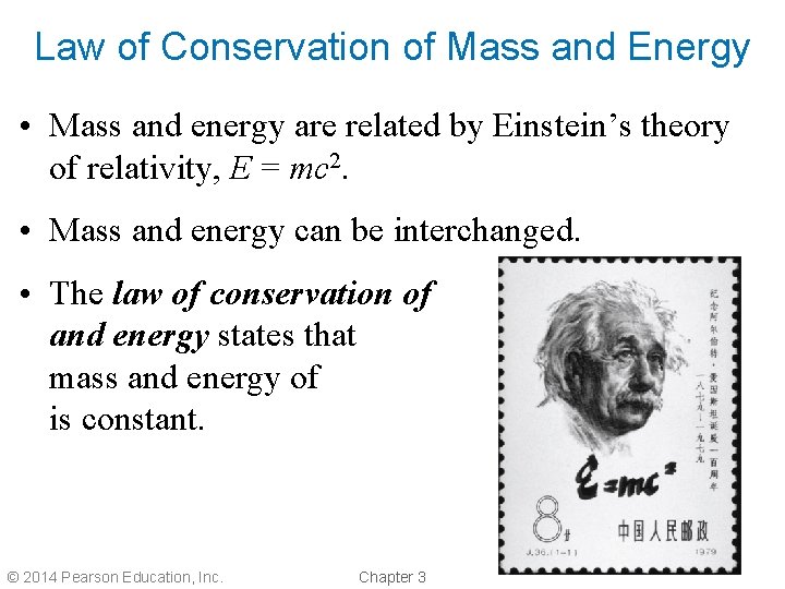 Law of Conservation of Mass and Energy • Mass and energy are related by