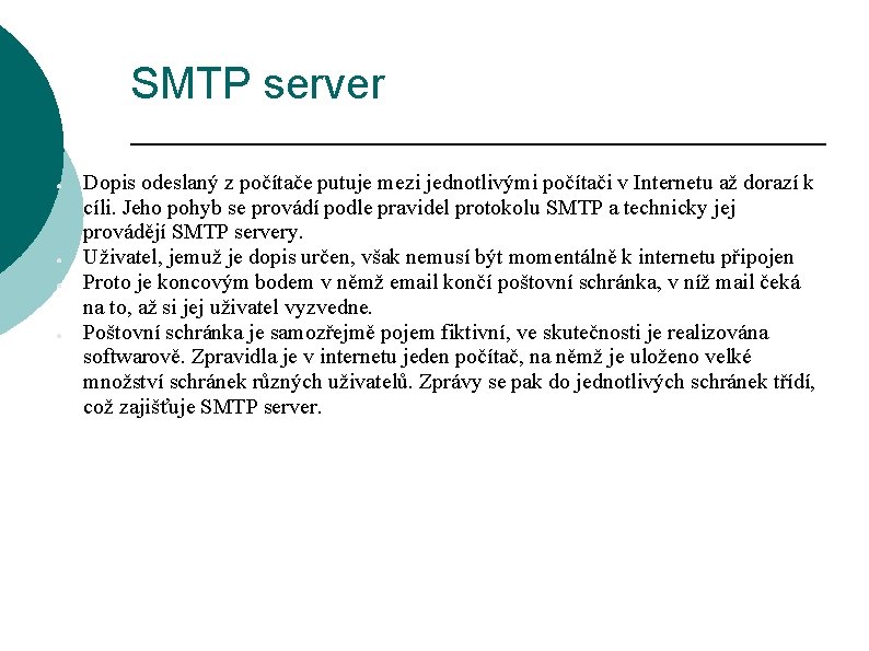 SMTP server ● ● Dopis odeslaný z počítače putuje mezi jednotlivými počítači v Internetu
