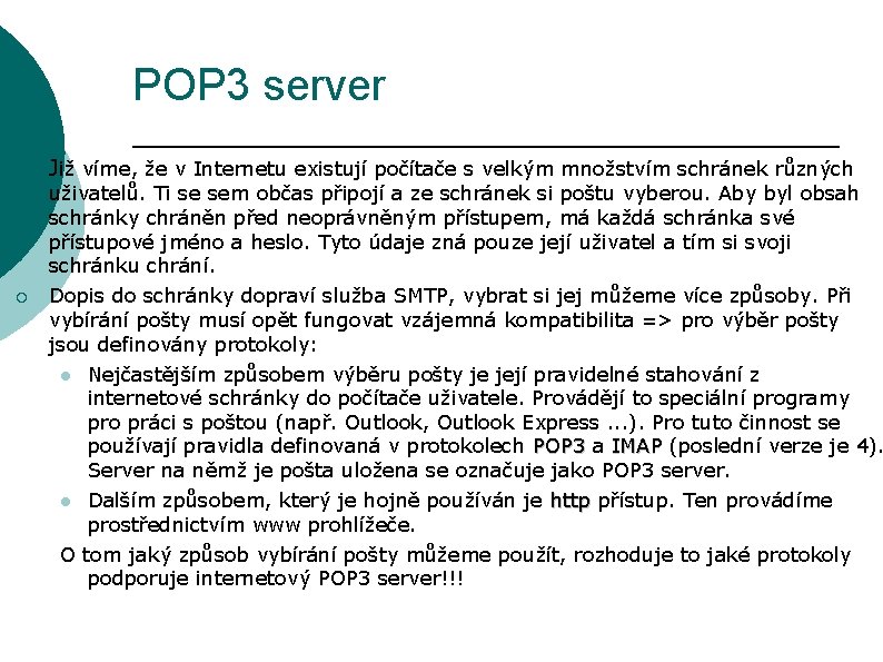 POP 3 server ¡ Již víme, že v Internetu existují počítače s velkým množstvím