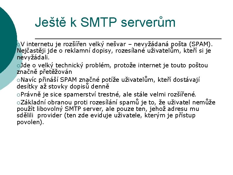 Ještě k SMTP serverům ¡V internetu je rozšířen velký nešvar – nevyžádaná pošta (SPAM).