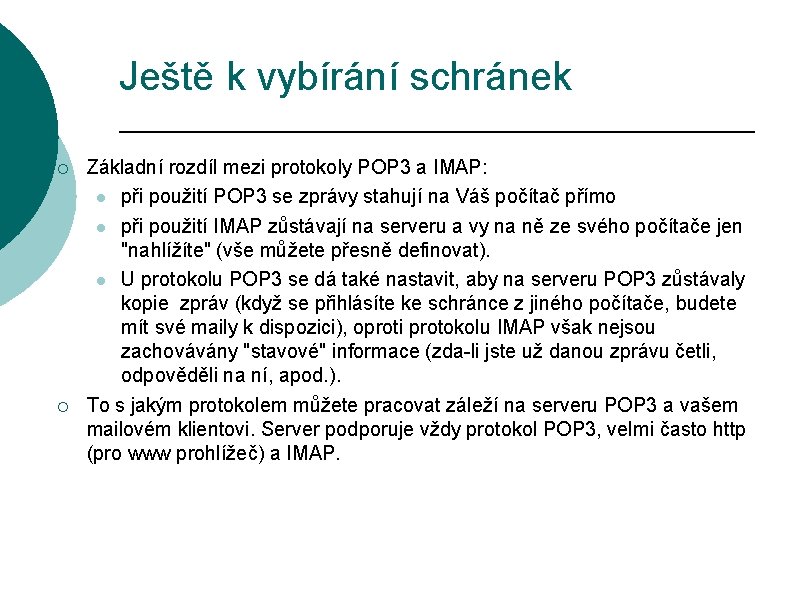 Ještě k vybírání schránek ¡ ¡ Základní rozdíl mezi protokoly POP 3 a IMAP:
