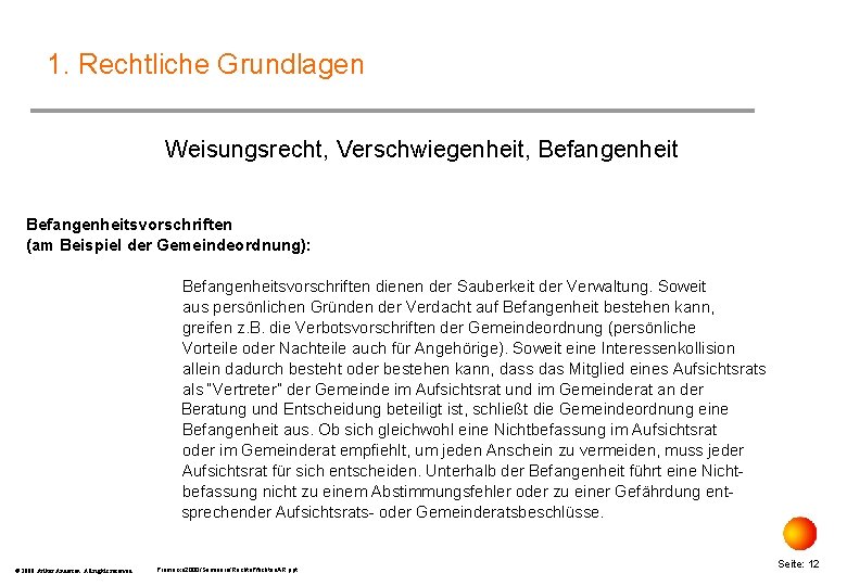 1. Rechtliche Grundlagen Weisungsrecht, Verschwiegenheit, Befangenheitsvorschriften (am Beispiel der Gemeindeordnung): Befangenheitsvorschriften dienen der Sauberkeit