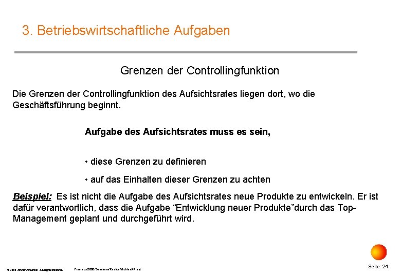 3. Betriebswirtschaftliche Aufgaben Grenzen der Controllingfunktion Die Grenzen der Controllingfunktion des Aufsichtsrates liegen dort,