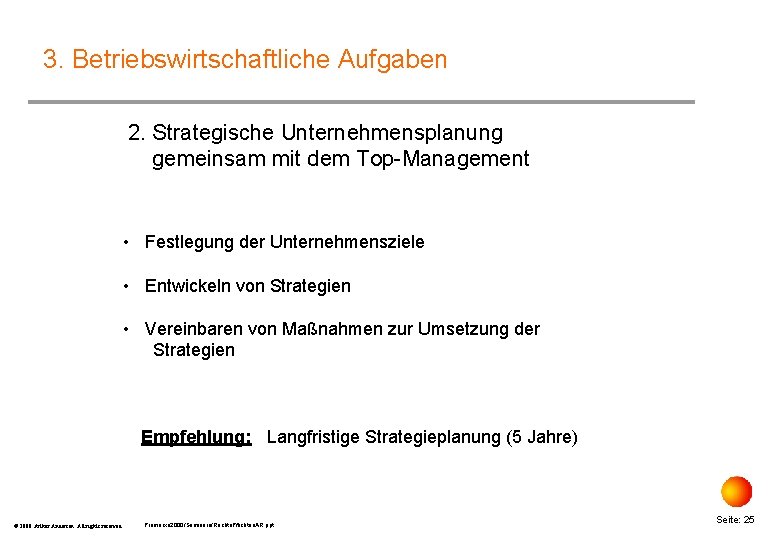 3. Betriebswirtschaftliche Aufgaben 2. Strategische Unternehmensplanung gemeinsam mit dem Top-Management • Festlegung der Unternehmensziele