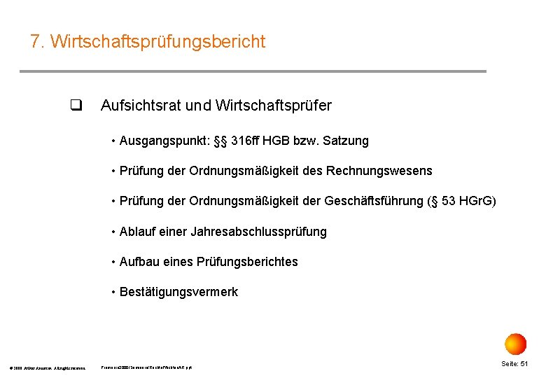 7. Wirtschaftsprüfungsbericht q Aufsichtsrat und Wirtschaftsprüfer • Ausgangspunkt: §§ 316 ff HGB bzw. Satzung