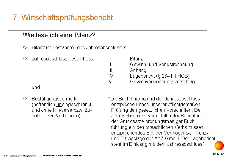 7. Wirtschaftsprüfungsbericht Wie lese ich eine Bilanz? ð Bilanz ist Bestandteil des Jahresabschlusses ð