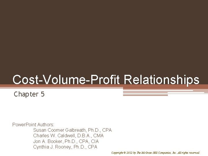 Cost-Volume-Profit Relationships Chapter 5 Power. Point Authors: Susan Coomer Galbreath, Ph. D. , CPA