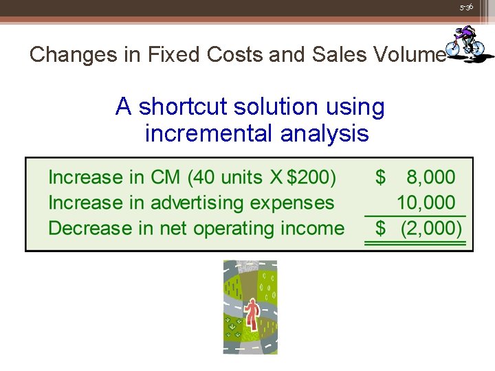 5 -36 Changes in Fixed Costs and Sales Volume A shortcut solution using incremental
