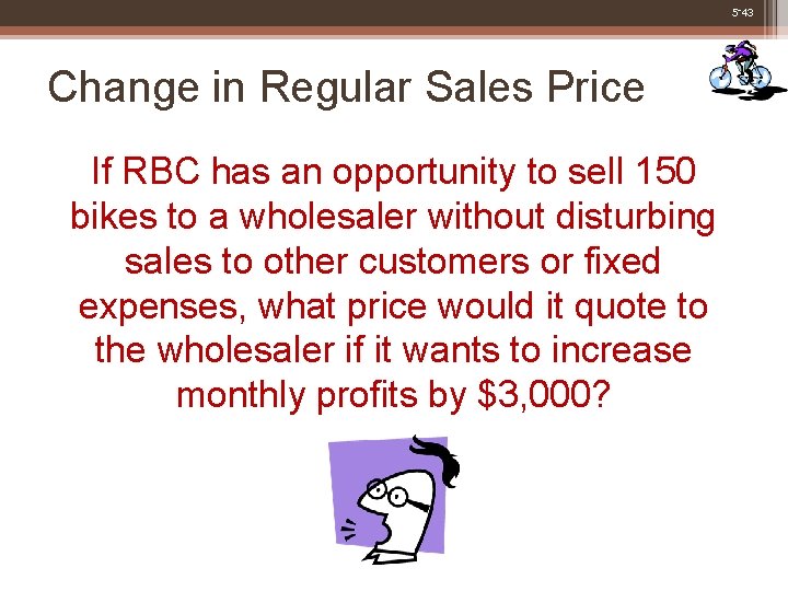 5 -43 Change in Regular Sales Price If RBC has an opportunity to sell