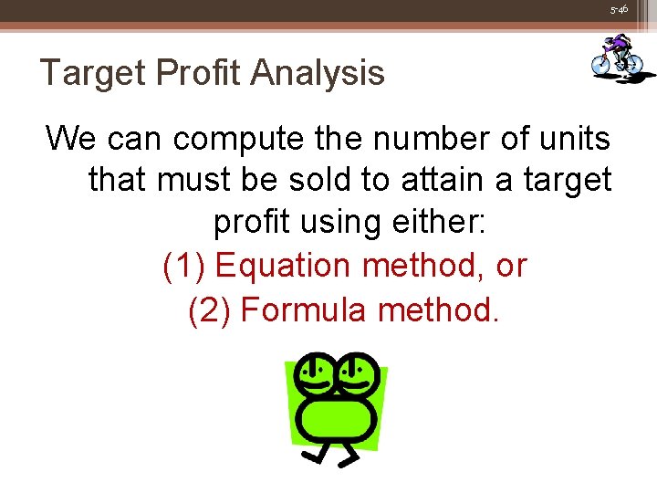 5 -46 Target Profit Analysis We can compute the number of units that must