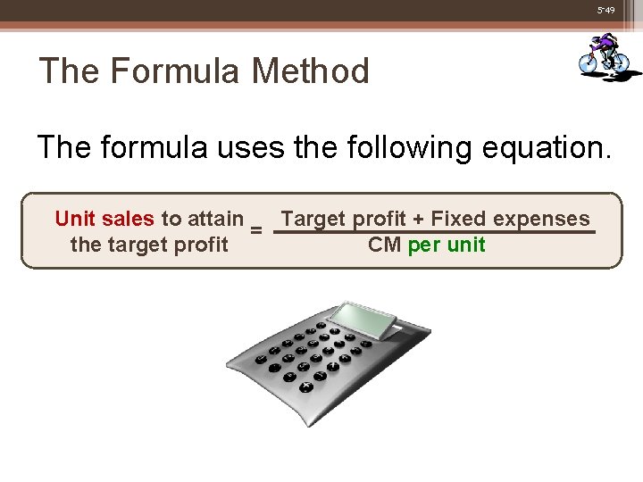 5 -49 The Formula Method The formula uses the following equation. Unit sales to