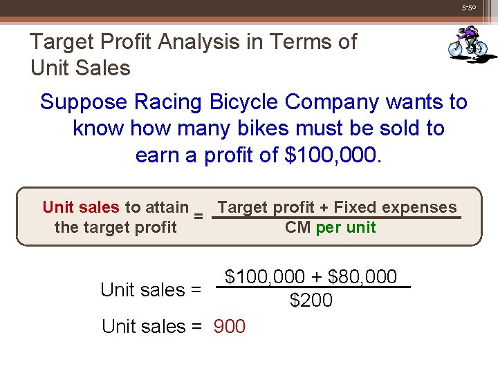 5 -50 Target Profit Analysis in Terms of Unit Sales Suppose Racing Bicycle Company