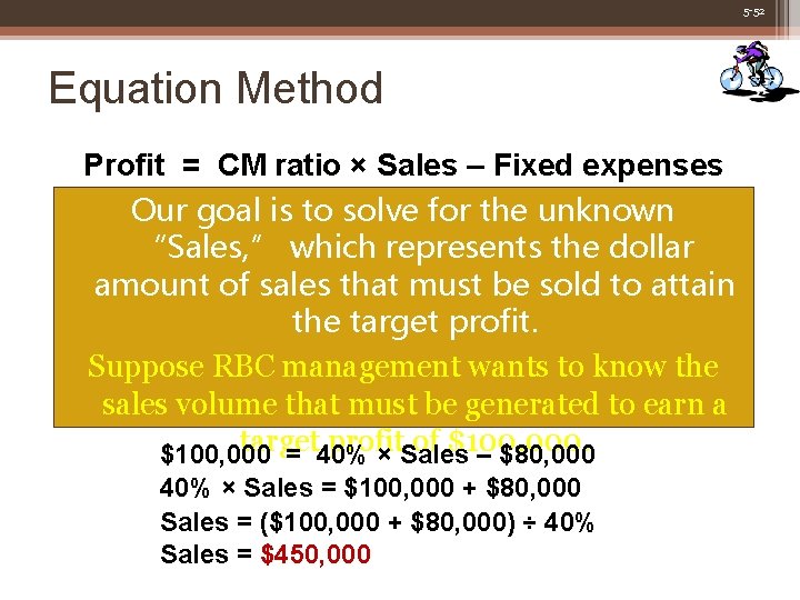 5 -52 Equation Method Profit = CM ratio × Sales – Fixed expenses Our