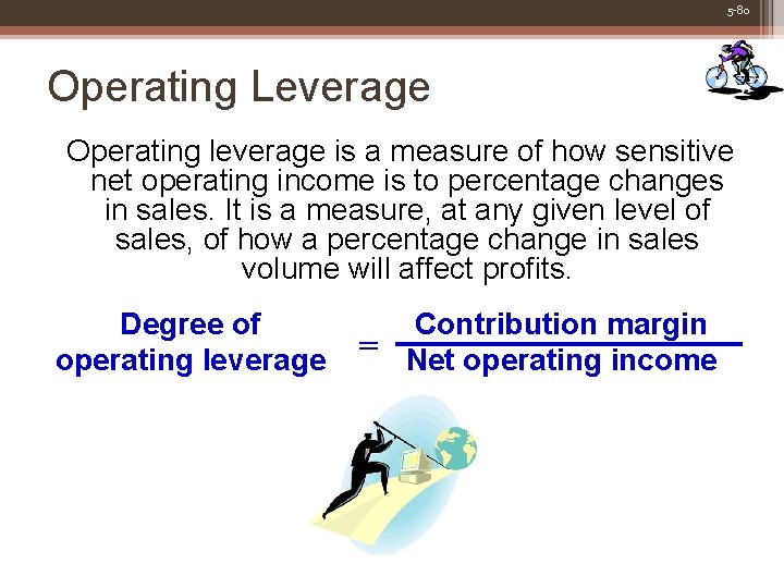 5 -80 Operating Leverage Operating leverage is a measure of how sensitive net operating
