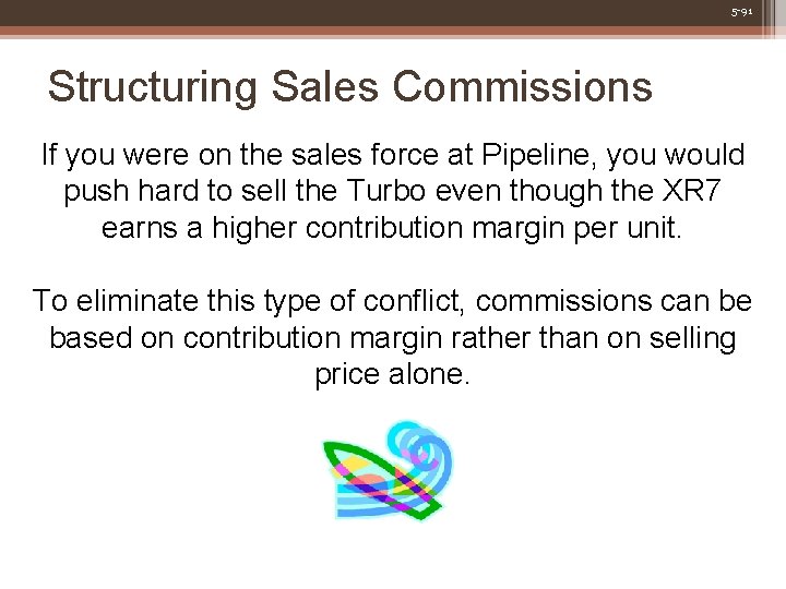 5 -91 Structuring Sales Commissions If you were on the sales force at Pipeline,