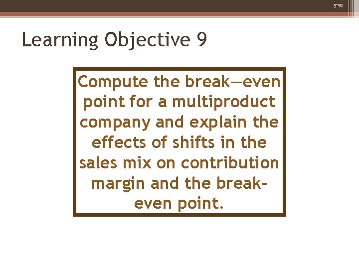 5 -92 Learning Objective 9 Compute the break—even point for a multiproduct company and