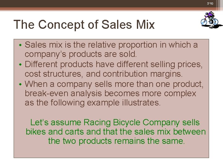 5 -93 The Concept of Sales Mix • Sales mix is the relative proportion