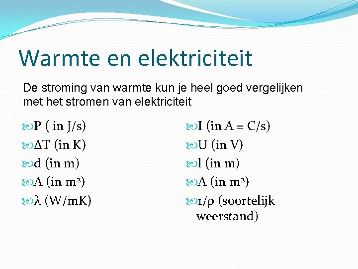 Warmte en elektriciteit De stroming van warmte kun je heel goed vergelijken met het
